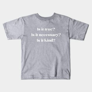 Is It True Is It Necessary Is It Kind Kids T-Shirt
